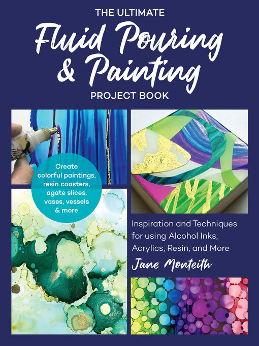 Title details for The Ultimate Fluid Pouring & Painting Project Book by Jane Monteith - Available